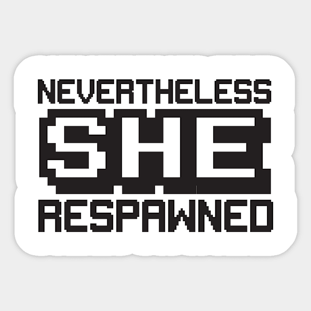 Nevertheless she respawned Sticker by Calculated